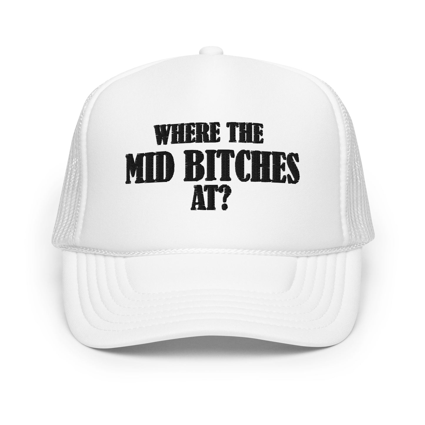 Mid Bitches Foam Trucker Hat